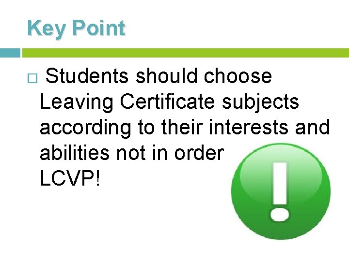 Key Point Students should choose Leaving Certificate subjects according to their interests and abilities