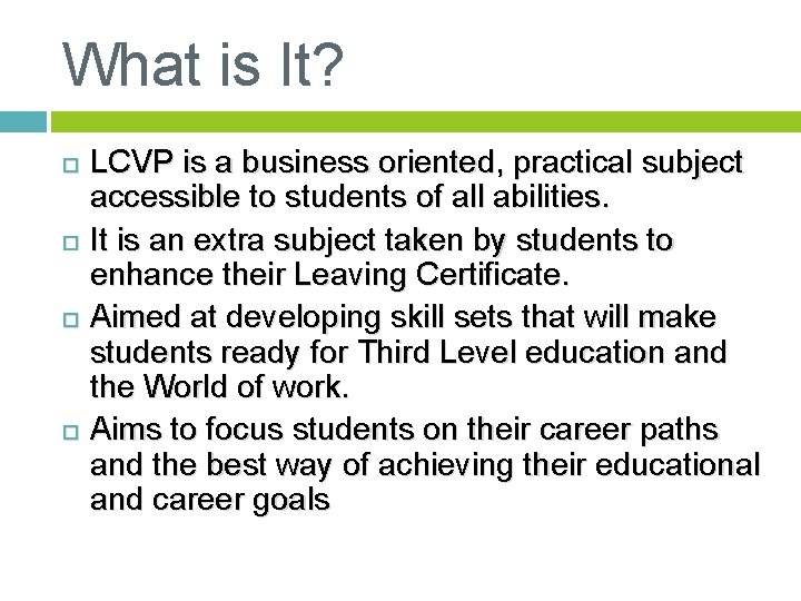 What is It? LCVP is a business oriented, practical subject accessible to students of
