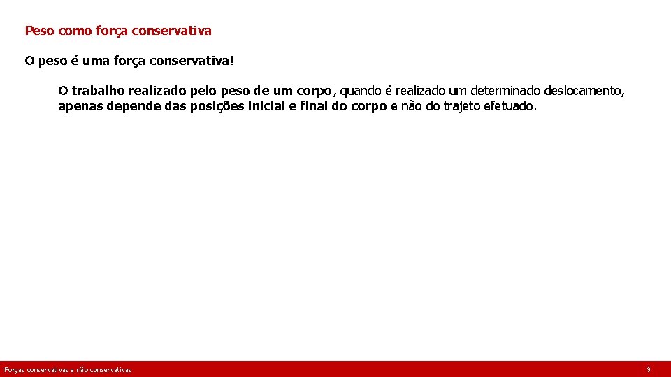 Peso como força conservativa O peso é uma força conservativa! O trabalho realizado pelo