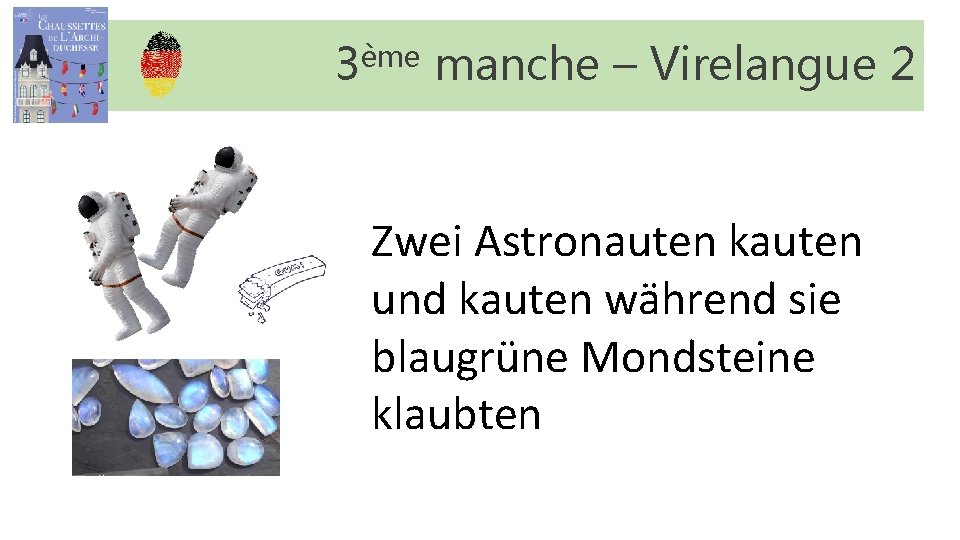 3ème manche – Virelangue 2 Zwei Astronauten kauten und kauten während sie blaugrüne Mondsteine 3ème manche – Virelangue 2 Zwei Astronauten kauten und kauten während sie blaugrüne Mondsteine