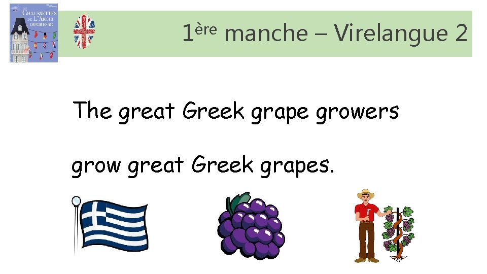 ère 1 manche – Virelangue 2 The great Greek grape growers grow great Greek ère 1 manche – Virelangue 2 The great Greek grape growers grow great Greek