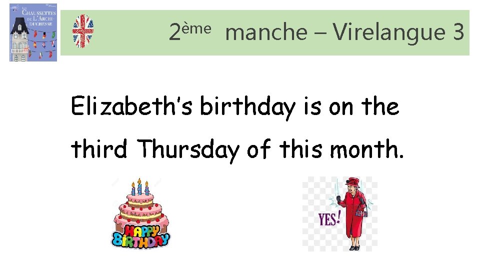 2ème manche – Virelangue 3 Elizabeth’s birthday is on the third Thursday of this 2ème manche – Virelangue 3 Elizabeth’s birthday is on the third Thursday of this