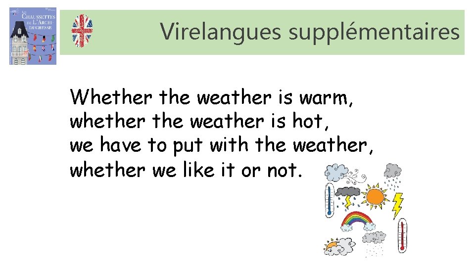 Virelangues supplémentaires Whether the weather is warm, whether the weather is hot, we have Virelangues supplémentaires Whether the weather is warm, whether the weather is hot, we have