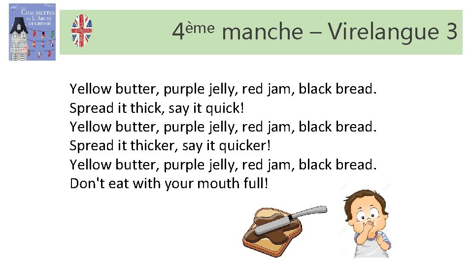4ème manche – Virelangue 3 Yellow butter, purple jelly, red jam, black bread. Spread 4ème manche – Virelangue 3 Yellow butter, purple jelly, red jam, black bread. Spread