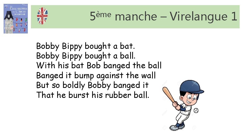 5ème manche – Virelangue 1 Bobby Bippy bought a bat. Bobby Bippy bought a 5ème manche – Virelangue 1 Bobby Bippy bought a bat. Bobby Bippy bought a