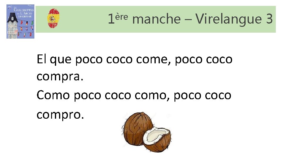 1ère manche – Virelangue 3 El que poco come, poco compra. Como poco como, 1ère manche – Virelangue 3 El que poco come, poco compra. Como poco como,