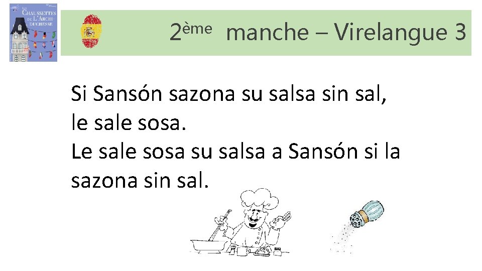 2ème manche – Virelangue 3 Si Sansón sazona su salsa sin sal, le sale 2ème manche – Virelangue 3 Si Sansón sazona su salsa sin sal, le sale