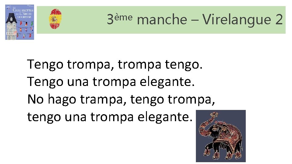 3ème manche – Virelangue 2 Tengo trompa, trompa tengo. Tengo una trompa elegante. No 3ème manche – Virelangue 2 Tengo trompa, trompa tengo. Tengo una trompa elegante. No