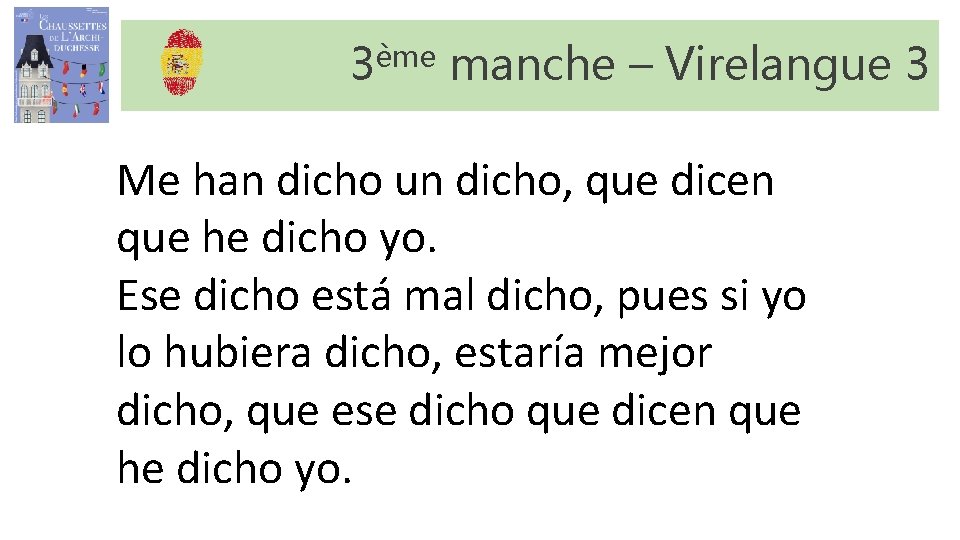 3ème manche – Virelangue 3 Me han dicho un dicho, que dicen que he 3ème manche – Virelangue 3 Me han dicho un dicho, que dicen que he