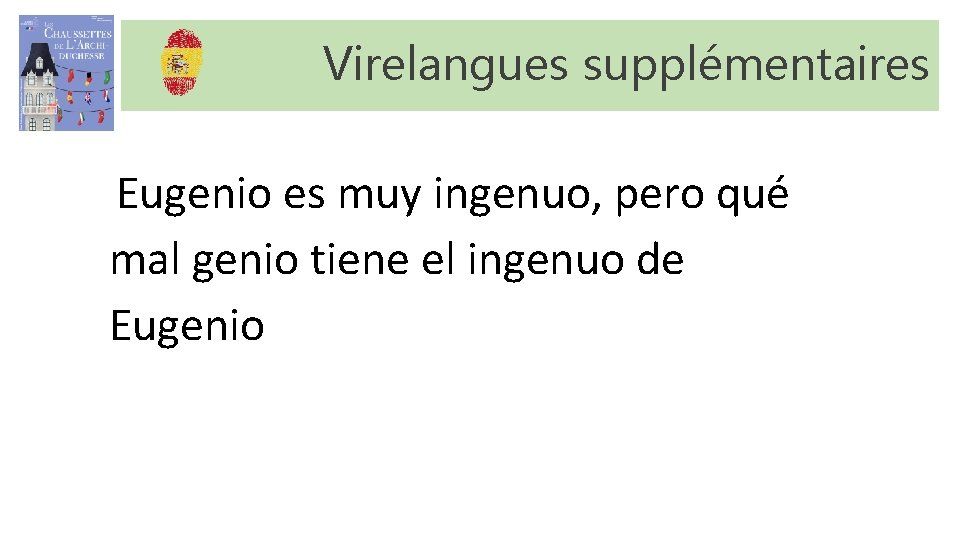 Virelangues supplémentaires Eugenio es muy ingenuo, pero qué mal genio tiene el ingenuo de Virelangues supplémentaires Eugenio es muy ingenuo, pero qué mal genio tiene el ingenuo de