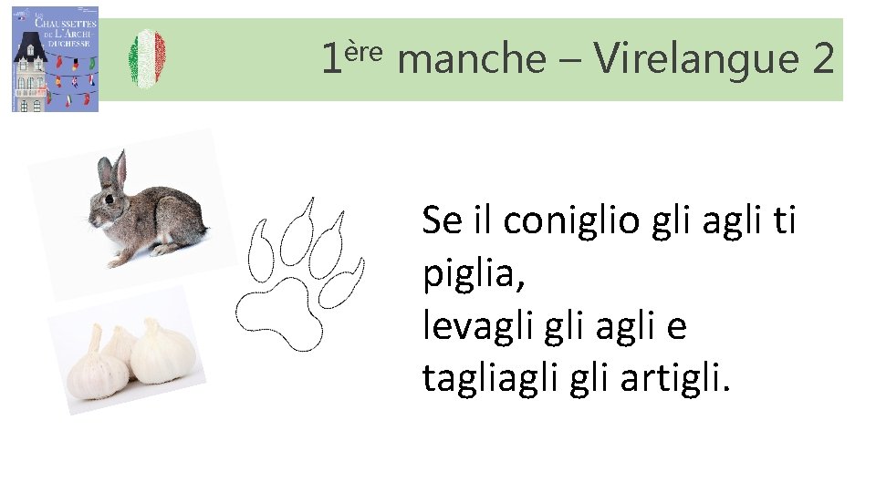 1ère manche – Virelangue 2 Se il coniglio gli agli ti piglia, levagli e 1ère manche – Virelangue 2 Se il coniglio gli agli ti piglia, levagli e