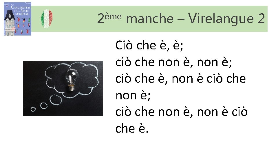 2ème manche – Virelangue 2 Ciò che è, è; ciò che non è, non 2ème manche – Virelangue 2 Ciò che è, è; ciò che non è, non