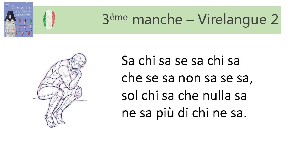 3ème manche – Virelangue 2 Sa chi sa se sa chi sa che se 3ème manche – Virelangue 2 Sa chi sa se sa chi sa che se