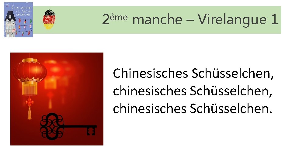 2ème manche – Virelangue 1 Chinesisches Schüsselchen, chinesisches Schüsselchen. 2ème manche – Virelangue 1 Chinesisches Schüsselchen, chinesisches Schüsselchen.