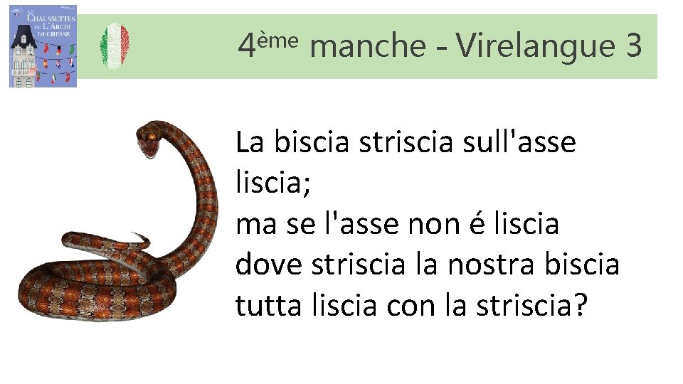 4ème manche – Virelangue 3 La biscia striscia sull'asse liscia; ma se l'asse non 4ème manche – Virelangue 3 La biscia striscia sull'asse liscia; ma se l'asse non