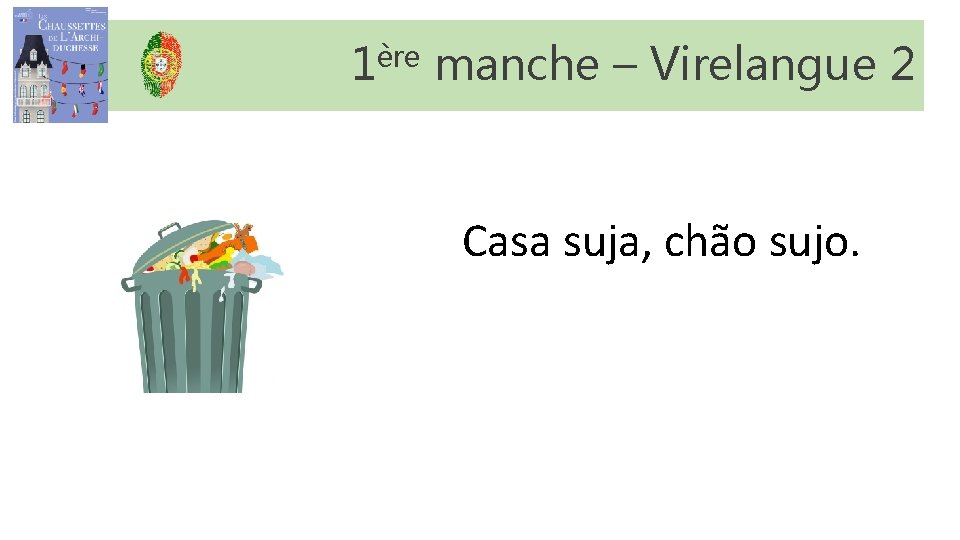 1ère manche – Virelangue 2 Casa suja, chão sujo. 1ère manche – Virelangue 2 Casa suja, chão sujo.