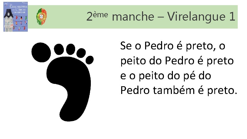 2ème manche – Virelangue 1 Se o Pedro é preto, o peito do Pedro 2ème manche – Virelangue 1 Se o Pedro é preto, o peito do Pedro