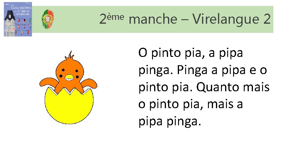 2ème manche – Virelangue 2 O pinto pia, a pipa pinga. Pinga a pipa 2ème manche – Virelangue 2 O pinto pia, a pipa pinga. Pinga a pipa