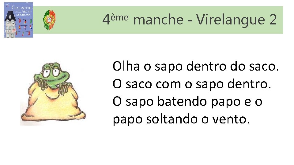 4ème manche – Virelangue 2 Olha o sapo dentro do saco. O saco com 4ème manche – Virelangue 2 Olha o sapo dentro do saco. O saco com