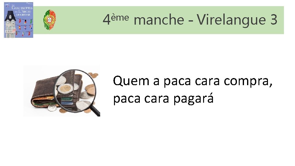 4ème manche – Virelangue 3 Quem a paca cara compra, paca cara pagará 4ème manche – Virelangue 3 Quem a paca cara compra, paca cara pagará