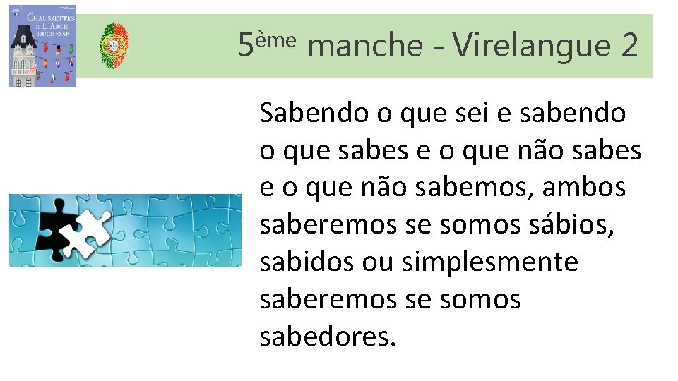 5ème manche – Virelangue 2 Sabendo o que sei e sabendo o que sabes 5ème manche – Virelangue 2 Sabendo o que sei e sabendo o que sabes