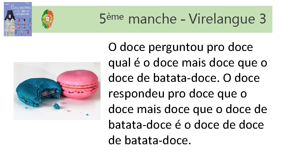 5ème manche – Virelangue 3 O doce perguntou pro doce qual é o doce 5ème manche – Virelangue 3 O doce perguntou pro doce qual é o doce