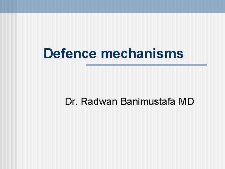 Defence mechanisms Dr. Radwan Banimustafa MD 