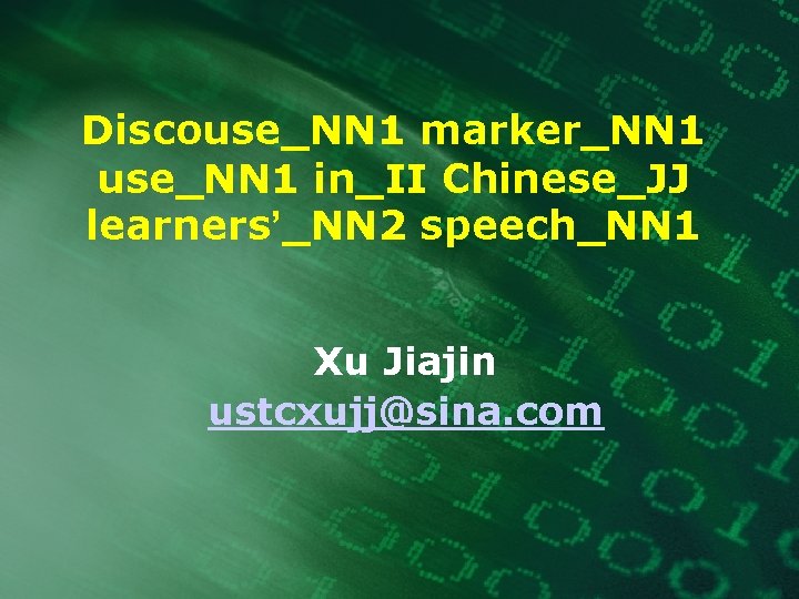 Discouse_NN 1 marker_NN 1 use_NN 1 in_II Chinese_JJ learners’_NN 2 speech_NN 1 Xu Jiajin