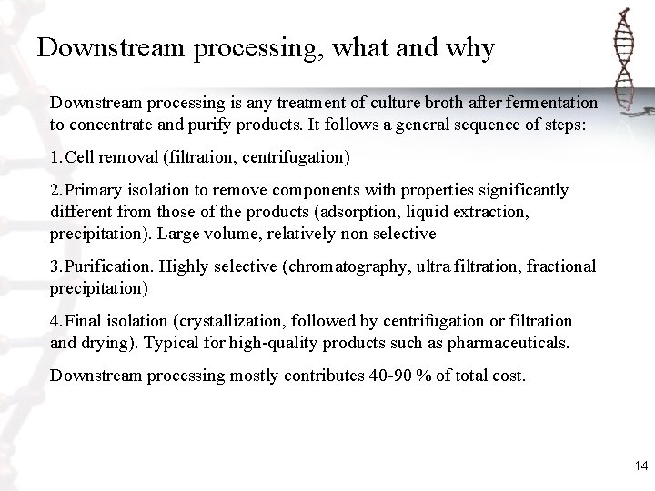 Downstream processing, what and why Downstream processing is any treatment of culture broth after