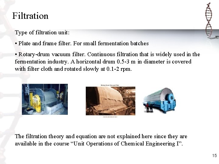 Filtration Type of filtration unit: • Plate and frame filter. For small fermentation batches