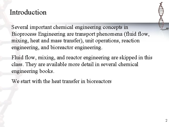 Introduction Several important chemical engineering concepts in Bioprocess Engineering are transport phenomena (fluid flow,