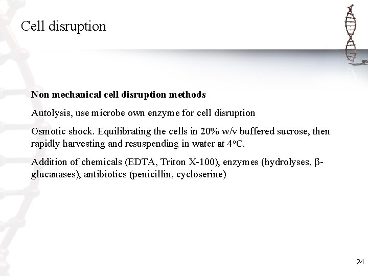 Cell disruption Non mechanical cell disruption methods Autolysis, use microbe own enzyme for cell