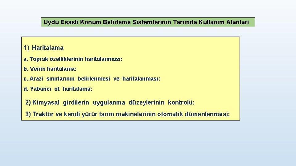 Uydu Esaslı Konum Belirleme Sistemlerinin Tarımda Kullanım Alanları 1) Haritalama a. Toprak özelliklerinin haritalanması: