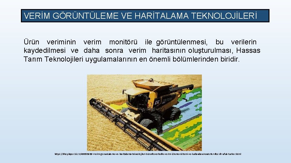 VERİM GÖRÜNTÜLEME VE HARİTALAMA TEKNOLOJİLERİ Ürün veriminin verim monitörü ile görüntülenmesi, bu verilerin kaydedilmesi