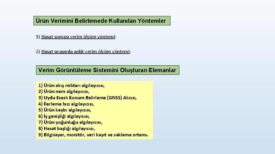 Ürün Verimini Belirlemede Kullanılan Yöntemler 1) Hasat sonrası verim ölçüm yöntemi: 2) Hasat sırasında
