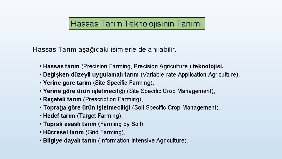 Hassas Tarım Teknolojisinin Tanımı Hassas Tarım aşağıdaki isimlerle de anılabilir. • Hassas tarım (Precision
