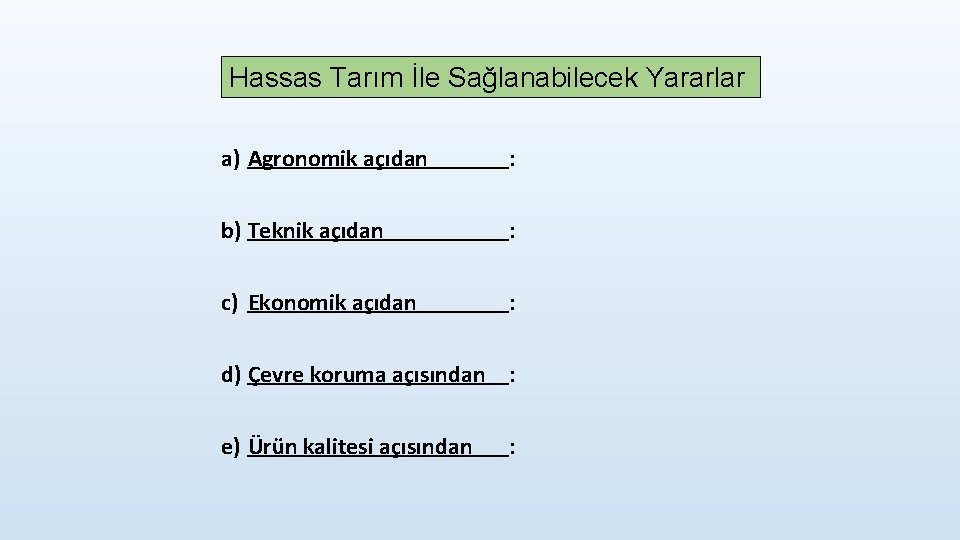Hassas Tarım İle Sağlanabilecek Yararlar a) Agronomik açıdan : b) Teknik açıdan : c)