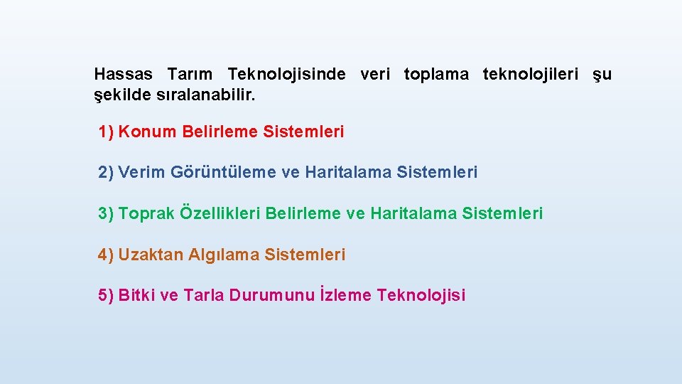 Hassas Tarım Teknolojisinde veri toplama teknolojileri şu şekilde sıralanabilir. 1) Konum Belirleme Sistemleri 2)