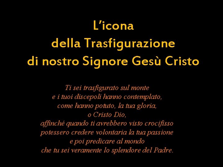 L’icona della Trasfigurazione di nostro Signore Gesù Cristo Ti sei trasfigurato sul monte e