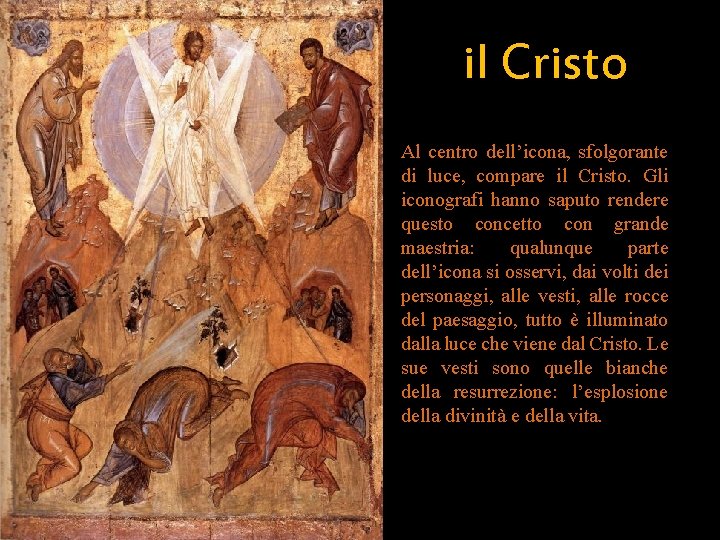 il Cristo Al centro dell’icona, sfolgorante di luce, compare il Cristo. Gli iconografi hanno