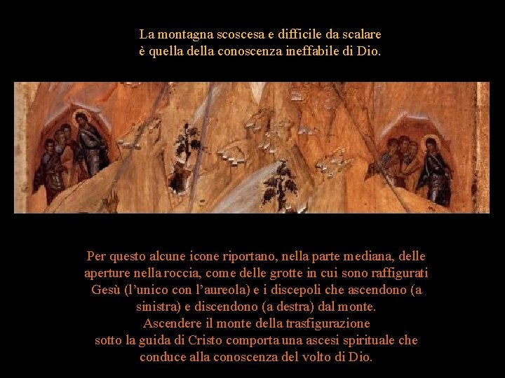 La montagna scoscesa e difficile da scalare è quella della conoscenza ineffabile di Dio.