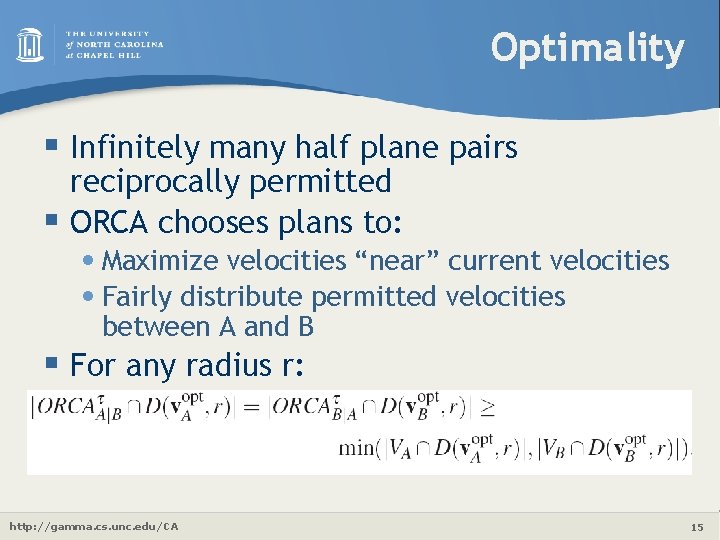 Optimality § Infinitely many half plane pairs reciprocally permitted § ORCA chooses plans to: