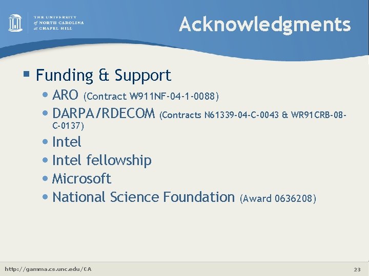 Acknowledgments § Funding & Support • ARO (Contract W 911 NF-04 -1 -0088) •