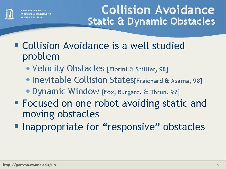 Collision Avoidance Static & Dynamic Obstacles § Collision Avoidance is a well studied problem