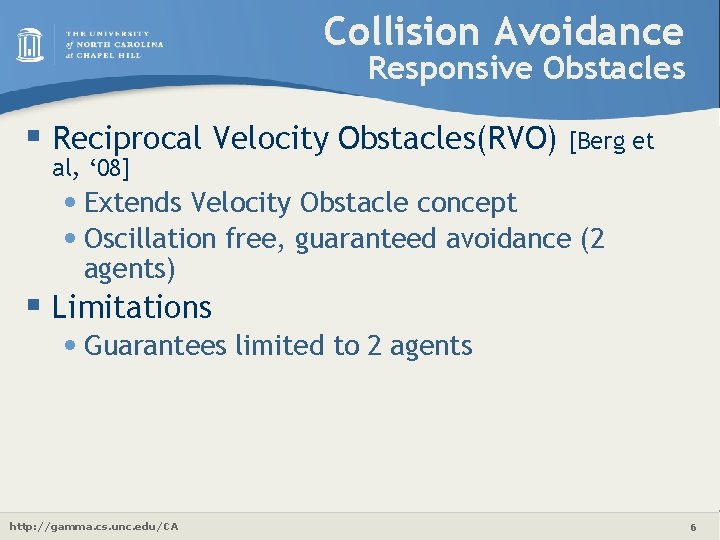 Collision Avoidance Responsive Obstacles § Reciprocal Velocity Obstacles(RVO) [Berg et al, ‘ 08] •