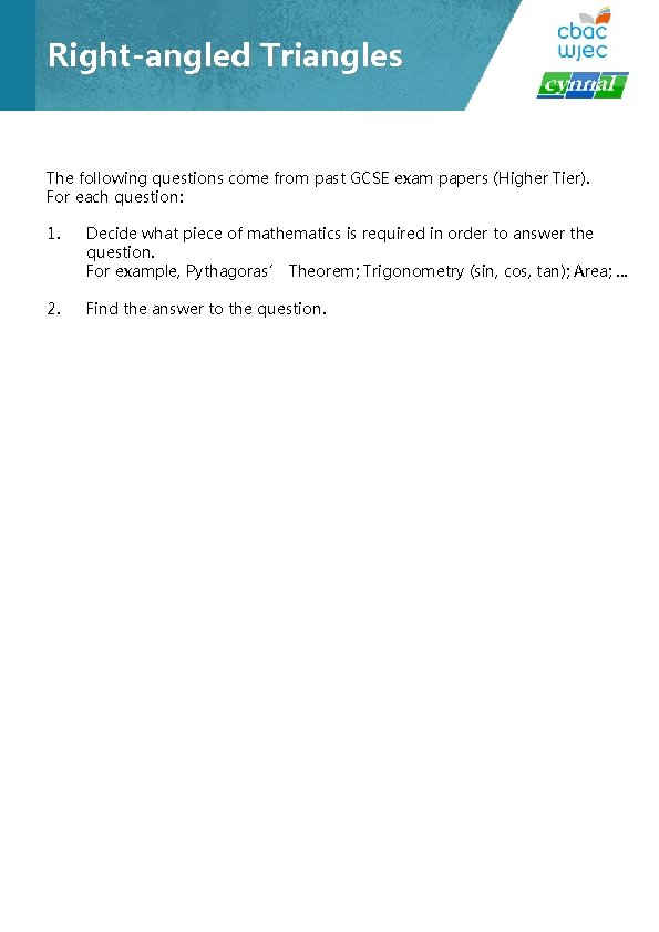 Right-angled Triangles The following questions come from past GCSE exam papers (Higher Tier). For