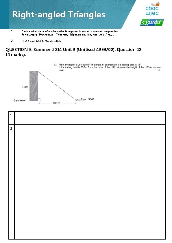 Right-angled Triangles 1. Decide what piece of mathematics is required in order to answer