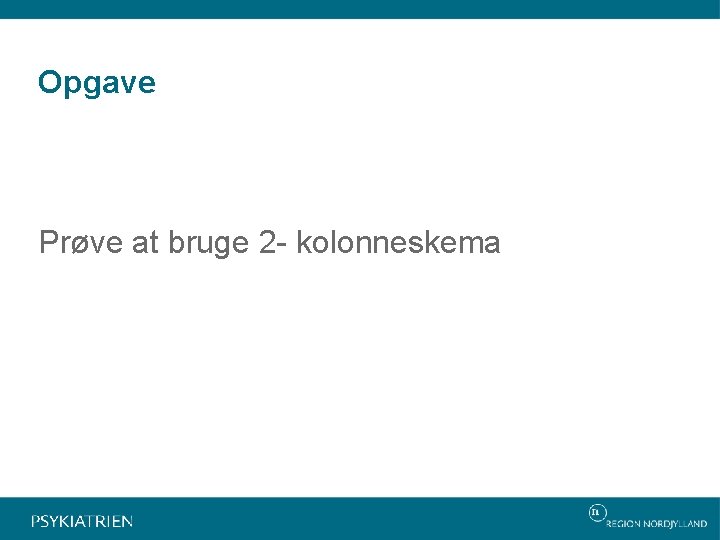 Opgave Prøve at bruge 2 - kolonneskema 