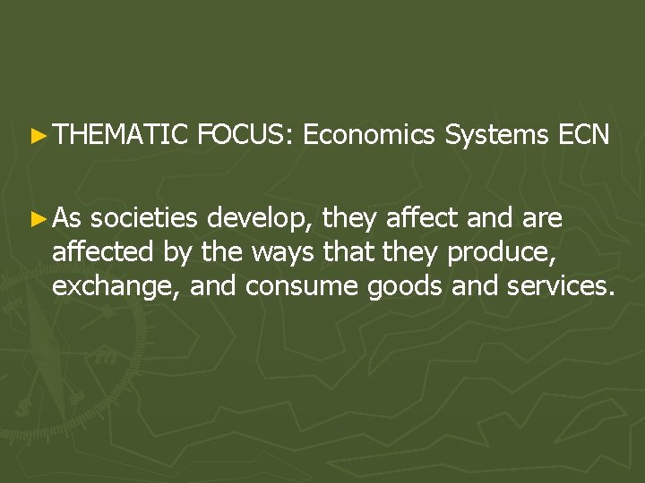 ► THEMATIC ► As FOCUS: Economics Systems ECN societies develop, they affect and are