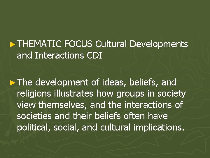 ► THEMATIC FOCUS Cultural Developments and Interactions CDI ► The development of ideas, beliefs,